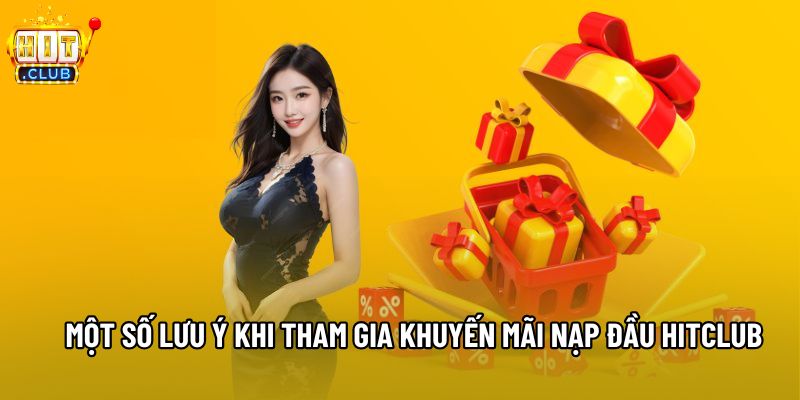 Một số lưu ý khi tham gia khuyến mãi nạp đầu Hitclub